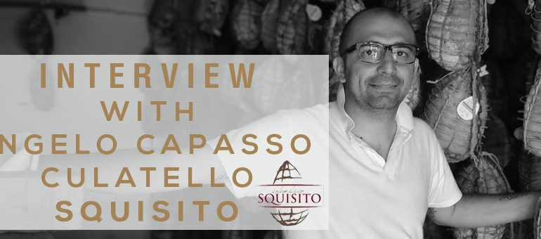 INTERVIEW WITH ANGELO CAPASSO, PRODUCER OF CULATELLO SQUISITO